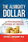 The Almighty Dollar: A Psychiatrist Looks at Money