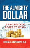 The Almighty Dollar: A Psychiatrist Looks at Money