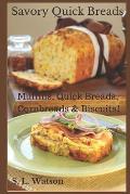 Savory Quick Breads: Muffins, Quick Breads, Cornbreads & Biscuits!