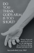 Do You Think God'S Arm Is Too Short?: Things I Learned About God'S Arm on My Life Journey from Poverty to Richly Blessed Servant of God