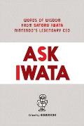 Ask Iwata Words of Wisdom from Satoru Iwata Nintendos Legendary CEO