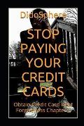 Stop Paying Your Credit Cards: Obtain Credit Card Debt Forgiveness Volume 1