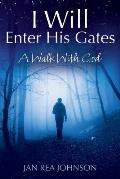 I Will Enter His Gates: A Walk With God