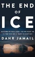 The End of Ice: Bearing Witness and Finding Meaning in the Path of Climate Disruption