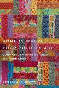 Home Is Where Your Politics Are: Queer Activism in the U.S. South and South Africa