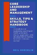 Core Leadership and Management Skills, Tips & Strategy Handbook: Strength based leadership coaching on habits, principles, theory, application, skill