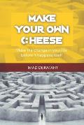 Make Your Own Cheese: Don't ask who moved my cheese, Learn how to make it.