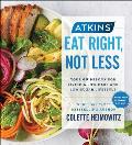 Atkins: Eat Right, Not Less: Your Guidebook for Living a Low-Carb and Low-Sugar Lifestylevolume 5