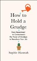 How to Hold a Grudge: From Resentment to Contentment — The Power of Grudges to Transform Your Life