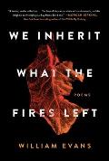 We Inherit What the Fires Left Poems