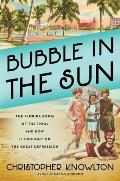 Bubble in the Sun The Florida Boom of the 1920s & How It Brought on the Great Depression