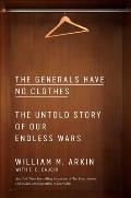 Generals Have No Clothes The Untold Story of Our Endless Wars