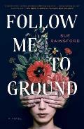 Follow Me to Ground A Novel
