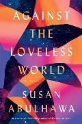Against the Loveless World A Novel