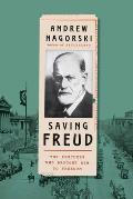 Saving Freud The Rescuers Who Brought Him to Freedom