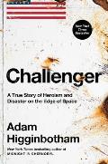 Challenger a True Story of Heroism & Disaster on the Edge of Space