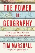 Power of Geography Ten Maps That Reveal the Future of Our World