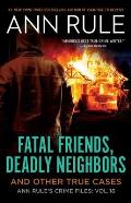Fatal Friends Deadly Neighbors Ann Rules Crime Files Volume 16