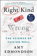 Right Kind of Wrong the Science of Failing Well