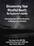 Discovering Your Mindful Heart: An Explorer's Guide: Developing Your Internal Resources to Manage Life's Demands