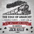 The Edge of Anarchy Lib/E: The Railroad Barons, the Gilded Age, and the Greatest Labor Uprising in America