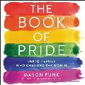 The Book of Pride: Lgbtq Heroes Who Changed the World