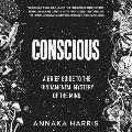 Conscious: A Brief Guide to the Fundamental Mystery of the Mind