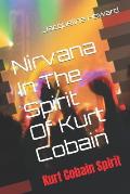 Nirvana In The Spirit: Kurt Cobain Spirit