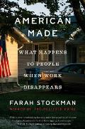 American Made What Happens to People When Work Disappears