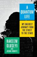 Quantum Life My Unlikely Journey from the Street to the Stars