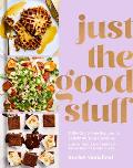 Just the Good Stuff 100+ Guilt Free Recipes to Satisfy All Your Cravings A Cookbook