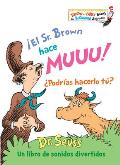 ?El Sr. Brown Hace Muuu! ?Podr?as Hacerlo T?? (Mr. Brown Can Moo! Can You? Spanish Edition): Un Libro de Sonidos Divertidos