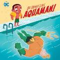Be Brave Like Aquaman! (DC Super Friends)