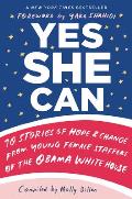Yes She Can 10 Stories of Hope & Change from Young Female Staffers of the Obama White House