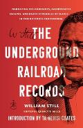 The Underground Railroad Records: Narrating the Hardships, Hairbreadth Escapes, and Death Struggles of Slaves in Their Efforts for Freedom
