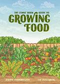 The Comic Book Guide to Growing Food Step By Step Vegetable Gardening for Everyone