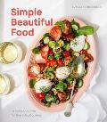 Simple Beautiful Food Recipes & Riffs for Everyday Cooking A Cookbook