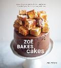 Zoe Bakes Cakes Everything You Need to Know to Make Your Favorite Layers Bundts Loaves & More A Cookbook