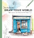 Draw Your World How to Sketch & Paint Your Remarkable Life