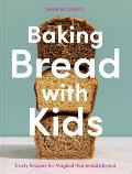 Baking Bread with Kids Trusty Recipes for Magical Homemade Bread A Baking Book