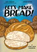 Let’s Make Bread!: A Comic Book Cookbook