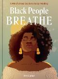 Black People Breathe A Mindfulness Guide to Racial Healing