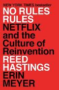 No Rules Rules Netflix & the Culture of Reinvention