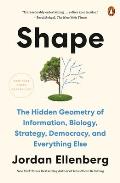 Shape The Hidden Geometry of Information Biology Strategy Democracy & Everything Else