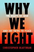 Why We Fight The Roots of War & the Paths to Peace