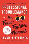 Professional Troublemaker The Fear Fighter Manual