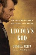 Lincolns God How Faith Transformed a President & a Nation