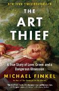 Art Thief A True Story of Love Crime & a Dangerous Obsession