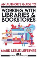 An Author's Guide to Working with Libraries and Bookstores