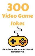 300 Video Game Jokes: The Ultimate Joke Book for Kids and Teens (Vol 1 + 2)